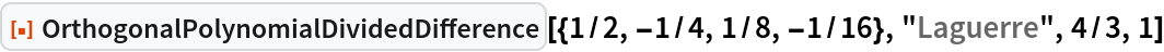 ResourceFunction[
 "OrthogonalPolynomialDividedDifference"][{1/2, -1/4, 1/8, -1/16}, "Laguerre", 4/3, 1]
