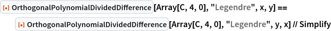 ResourceFunction["OrthogonalPolynomialDividedDifference"][
   Array[C, 4, 0], "Legendre", x, y] == ResourceFunction["OrthogonalPolynomialDividedDifference"][
   Array[C, 4, 0], "Legendre", y, x] // Simplify