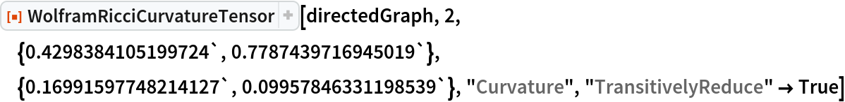 ResourceFunction[
 "WolframRicciCurvatureTensor"][directedGraph, 2, \
{0.4298384105199724`, 0.7787439716945019`}, {0.16991597748214127`, 0.09957846331198539`}, "Curvature", "TransitivelyReduce" -> True]