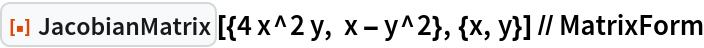 ResourceFunction[
  "JacobianMatrix"][{4 x^2 y, x - y^2}, {x, y}] // MatrixForm