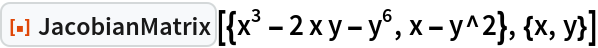 ResourceFunction[
 "JacobianMatrix"][{x^3 - 2 x y - y^6, x - y^2}, {x, y}]