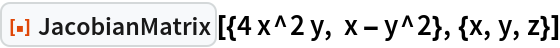 ResourceFunction["JacobianMatrix"][{4 x^2 y, x - y^2}, {x, y, z}]