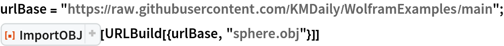urlBase = "https://raw.githubusercontent.com/KMDaily/WolframExamples/main";
ResourceFunction["ImportOBJ"][URLBuild[{urlBase, "sphere.obj"}]]