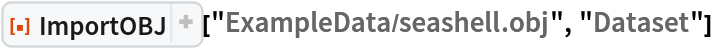 ResourceFunction["ImportOBJ"]["ExampleData/seashell.obj", "Dataset"]