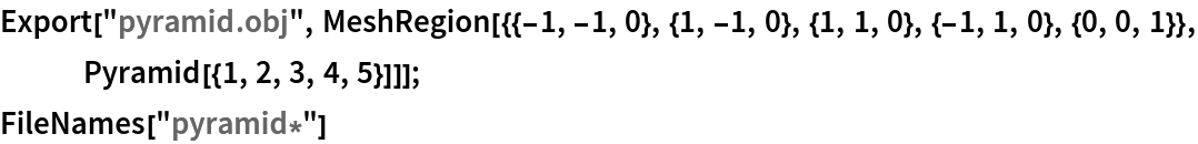 Export["pyramid.obj", MeshRegion[{{-1, -1, 0}, {1, -1, 0}, {1, 1, 0}, {-1, 1, 0}, {0, 0, 1}}, Pyramid[{1, 2, 3, 4, 5}]]];
FileNames["pyramid*"]