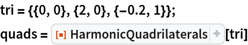 tri = {{0, 0}, {2, 0}, {-0.2, 1}};
quads = ResourceFunction["HarmonicQuadrilaterals"][tri]