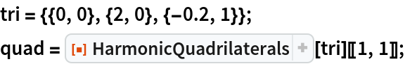 tri = {{0, 0}, {2, 0}, {-0.2, 1}};
quad = ResourceFunction["HarmonicQuadrilaterals"][tri][[1, 1]];