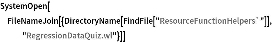 SystemOpen[
 FileNameJoin[{DirectoryName[FindFile["ResourceFunctionHelpers`"]], "RegressionDataQuiz.wl"}]]