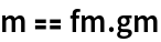 m == fm . gm
