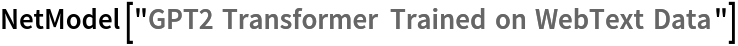 NetModel["GPT2 Transformer Trained on WebText Data"]
