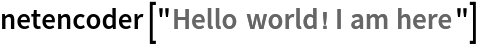 netencoder["Hello world! I am here"]