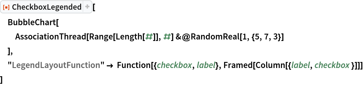 ResourceFunction["CheckboxLegended"][
 BubbleChart[
  AssociationThread[Range[Length[#]], #] &@RandomReal[1, {5, 7, 3}]
  ],
 "LegendLayoutFunction" -> Function[{checkbox, label}, Framed[Column[{label, checkbox }]]]
 ]
