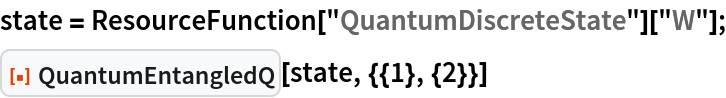 state = ResourceFunction["QuantumDiscreteState"]["W"];
ResourceFunction["QuantumEntangledQ"][state, {{1}, {2}}]