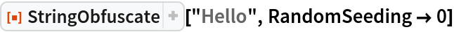 ResourceFunction["StringObfuscate"]["Hello", RandomSeeding -> 0]