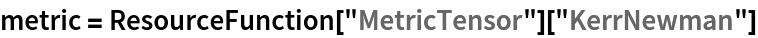 metric = ResourceFunction["MetricTensor"]["KerrNewman"]