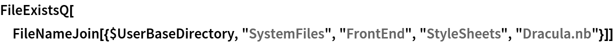 FileExistsQ[
 FileNameJoin[{$UserBaseDirectory, "SystemFiles", "FrontEnd", "StyleSheets", "Dracula.nb"}]]