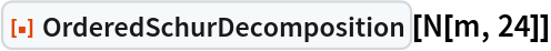 ResourceFunction["OrderedSchurDecomposition"][N[m, 24]]