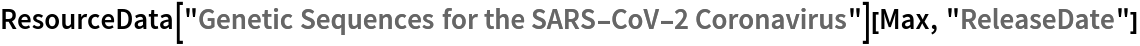 ResourceData[
  "Genetic Sequences for the SARS-CoV-2 Coronavirus"][Max, "ReleaseDate"]