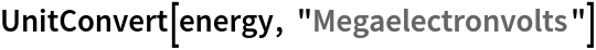 UnitConvert[energy, "Megaelectronvolts"]
