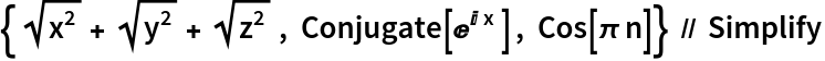 {Sqrt[x^2] + Sqrt[y^2] + Sqrt[z^2] , Conjugate[E^(I x) ] , Cos[\[Pi] n]} // Simplify