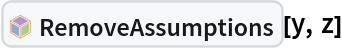 InterpretationBox[FrameBox[TagBox[TooltipBox[PaneBox[GridBox[List[List[GraphicsBox[List[Thickness[0.0025`], List[FaceForm[List[RGBColor[0.9607843137254902`, 0.5058823529411764`, 0.19607843137254902`], Opacity[1.`]]], FilledCurveBox[List[List[List[0, 2, 0], List[0, 1, 0], List[0, 1, 0], List[0, 1, 0], List[0, 1, 0]], List[List[0, 2, 0], List[0, 1, 0], List[0, 1, 0], List[0, 1, 0], List[0, 1, 0]], List[List[0, 2, 0], List[0, 1, 0], List[0, 1, 0], List[0, 1, 0], List[0, 1, 0], List[0, 1, 0]], List[List[0, 2, 0], List[1, 3, 3], List[0, 1, 0], List[1, 3, 3], List[0, 1, 0], List[1, 3, 3], List[0, 1, 0], List[1, 3, 3], List[1, 3, 3], List[0, 1, 0], List[1, 3, 3], List[0, 1, 0], List[1, 3, 3]]], List[List[List[205.`, 22.863691329956055`], List[205.`, 212.31669425964355`], List[246.01799774169922`, 235.99870109558105`], List[369.0710144042969`, 307.0436840057373`], List[369.0710144042969`, 117.59068870544434`], List[205.`, 22.863691329956055`]], List[List[30.928985595703125`, 307.0436840057373`], List[153.98200225830078`, 235.99870109558105`], List[195.`, 212.31669425964355`], List[195.`, 22.863691329956055`], List[30.928985595703125`, 117.59068870544434`], List[30.928985595703125`, 307.0436840057373`]], List[List[200.`, 410.42970085144043`], List[364.0710144042969`, 315.7036876678467`], List[241.01799774169922`, 244.65868949890137`], List[200.`, 220.97669792175293`], List[158.98200225830078`, 244.65868949890137`], List[35.928985595703125`, 315.7036876678467`], List[200.`, 410.42970085144043`]], List[List[376.5710144042969`, 320.03370475769043`], List[202.5`, 420.53370475769043`], List[200.95300006866455`, 421.42667961120605`], List[199.04699993133545`, 421.42667961120605`], List[197.5`, 420.53370475769043`], List[23.428985595703125`, 320.03370475769043`], List[21.882003784179688`, 319.1406993865967`], List[20.928985595703125`, 317.4896984100342`], List[20.928985595703125`, 315.7036876678467`], List[20.928985595703125`, 114.70369529724121`], List[20.928985595703125`, 112.91769218444824`], List[21.882003784179688`, 111.26669120788574`], List[23.428985595703125`, 110.37369346618652`], List[197.5`, 9.87369155883789`], List[198.27300024032593`, 9.426692008972168`], List[199.13700008392334`, 9.203690528869629`], List[200.`, 9.203690528869629`], List[200.86299991607666`, 9.203690528869629`], List[201.72699999809265`, 9.426692008972168`], List[202.5`, 9.87369155883789`], List[376.5710144042969`, 110.37369346618652`], List[378.1179962158203`, 111.26669120788574`], List[379.0710144042969`, 112.91769218444824`], List[379.0710144042969`, 114.70369529724121`], List[379.0710144042969`, 315.7036876678467`], List[379.0710144042969`, 317.4896984100342`], List[378.1179962158203`, 319.1406993865967`], List[376.5710144042969`, 320.03370475769043`]]]]], List[FaceForm[List[RGBColor[0.5529411764705883`, 0.6745098039215687`, 0.8117647058823529`], Opacity[1.`]]], FilledCurveBox[List[List[List[0, 2, 0], List[0, 1, 0], List[0, 1, 0], List[0, 1, 0]]], List[List[List[44.92900085449219`, 282.59088134765625`], List[181.00001525878906`, 204.0298843383789`], List[181.00001525878906`, 46.90887451171875`], List[44.92900085449219`, 125.46986389160156`], List[44.92900085449219`, 282.59088134765625`]]]]], List[FaceForm[List[RGBColor[0.6627450980392157`, 0.803921568627451`, 0.5686274509803921`], Opacity[1.`]]], FilledCurveBox[List[List[List[0, 2, 0], List[0, 1, 0], List[0, 1, 0], List[0, 1, 0]]], List[List[List[355.0710144042969`, 282.59088134765625`], List[355.0710144042969`, 125.46986389160156`], List[219.`, 46.90887451171875`], List[219.`, 204.0298843383789`], List[355.0710144042969`, 282.59088134765625`]]]]], List[FaceForm[List[RGBColor[0.6901960784313725`, 0.5882352941176471`, 0.8117647058823529`], Opacity[1.`]]], FilledCurveBox[List[List[List[0, 2, 0], List[0, 1, 0], List[0, 1, 0], List[0, 1, 0]]], List[List[List[200.`, 394.0606994628906`], List[336.0710144042969`, 315.4997024536133`], List[200.`, 236.93968200683594`], List[63.928985595703125`, 315.4997024536133`], List[200.`, 394.0606994628906`]]]]]], List[Rule[BaselinePosition, Scaled[0.15`]], Rule[ImageSize, 10], Rule[ImageSize, 15]]], StyleBox[RowBox[List["RemoveAssumptions", " "]], Rule[ShowAutoStyles, False], Rule[ShowStringCharacters, False], Rule[FontSize, Times[0.9`, Inherited]], Rule[FontColor, GrayLevel[0.1`]]]]], Rule[GridBoxSpacings, List[Rule["Columns", List[List[0.25`]]]]]], Rule[Alignment, List[Left, Baseline]], Rule[BaselinePosition, Baseline], Rule[FrameMargins, List[List[3, 0], List[0, 0]]], Rule[BaseStyle, List[Rule[LineSpacing, List[0, 0]], Rule[LineBreakWithin, False]]]], RowBox[List["PacletSymbol", "[", RowBox[List["\"KevinSetter/SetterAssumptions\"", ",", "\"KevinSetter`SetterAssumptions`RemoveAssumptions\""]], "]"]], Rule[TooltipStyle, List[Rule[ShowAutoStyles, True], Rule[ShowStringCharacters, True]]]], Function[Annotation[Slot[1], Style[Defer[PacletSymbol["KevinSetter/SetterAssumptions", "KevinSetter`SetterAssumptions`RemoveAssumptions"]], Rule[ShowStringCharacters, True]], "Tooltip"]]], Rule[Background, RGBColor[0.968`, 0.976`, 0.984`]], Rule[BaselinePosition, Baseline], Rule[DefaultBaseStyle, List[]], Rule[FrameMargins, List[List[0, 0], List[1, 1]]], Rule[FrameStyle, RGBColor[0.831`, 0.847`, 0.85`]], Rule[RoundingRadius, 4]], PacletSymbol["KevinSetter/SetterAssumptions", "KevinSetter`SetterAssumptions`RemoveAssumptions"], Rule[Selectable, False], Rule[SelectWithContents, True], Rule[BoxID, "PacletSymbolBox"]][y, z]