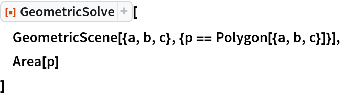 ResourceFunction["GeometricSolve"][
 GeometricScene[{a, b, c}, {p == Polygon[{a, b, c}]}],
 Area[p]
 ]