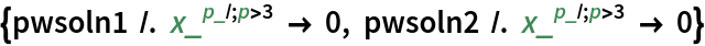 {pwsoln1 /. x_^(p_ /; p > 3) -> 0, pwsoln2 /. x_^(p_ /; p > 3) -> 0}