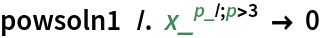 powsoln1  /. x_^(p_ /; p > 3) -> 0