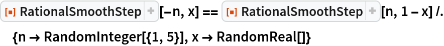 ResourceFunction["RationalSmoothStep"][-n, x] == ResourceFunction["RationalSmoothStep"][n, 1 - x] /. {n -> RandomInteger[{1, 5}], x -> RandomReal[]}