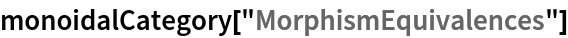 monoidalCategory["MorphismEquivalences"]