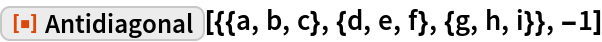 ResourceFunction[
 "Antidiagonal"][{{a, b, c}, {d, e, f}, {g, h, i}}, -1]
