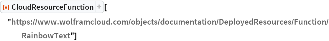 ResourceFunction[
 "CloudResourceFunction"]["https://www.wolframcloud.com/objects/\
documentation/DeployedResources/Function/RainbowText"]