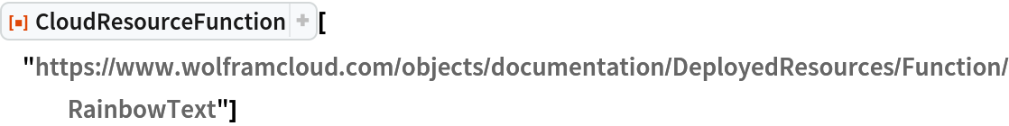 ResourceFunction[
 "CloudResourceFunction"]["https://www.wolframcloud.com/objects/documentation/DeployedResources/Function/RainbowText"]