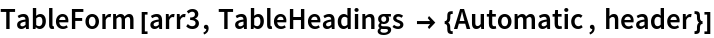 TableForm[arr3, TableHeadings -> {Automatic, header}]