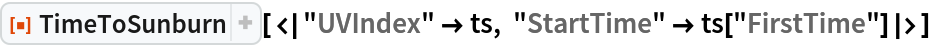 ResourceFunction[
 "TimeToSunburn"][<|"UVIndex" -> ts, "StartTime" -> ts["FirstTime"]|>]