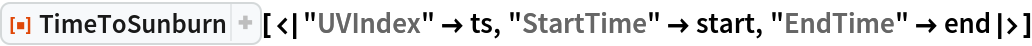 ResourceFunction[
 "TimeToSunburn"][<|"UVIndex" -> ts, "StartTime" -> start, "EndTime" -> end|>]