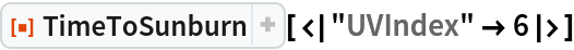 ResourceFunction["TimeToSunburn"][<|"UVIndex" -> 6|>]