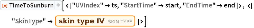 ResourceFunction[
 "TimeToSunburn"][<|"UVIndex" -> ts, "StartTime" -> start, "EndTime" -> end|>, <|
  "SkinType" -> Entity["SkinType", "SkinTypeIV"]|>]