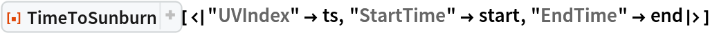 ResourceFunction[
 "TimeToSunburn"][<|"UVIndex" -> ts, "StartTime" -> start, "EndTime" -> end|>]