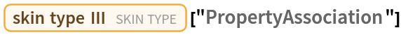 Entity["SkinType", "SkinTypeIII"]["PropertyAssociation"]