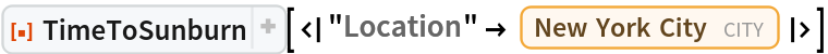 ResourceFunction[
 "TimeToSunburn"][<|
  "Location" -> Entity["City", {"NewYork", "NewYork", "UnitedStates"}]|>]