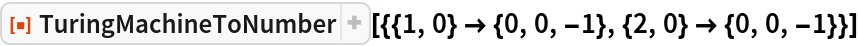 ResourceFunction[
 "TuringMachineToNumber"][{{1, 0} -> {0, 0, -1}, {2, 0} -> {0, 0, -1}}]