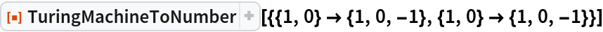 ResourceFunction[
 "TuringMachineToNumber"][{{1, 0} -> {1, 0, -1}, {1, 0} -> {1, 0, -1}}]