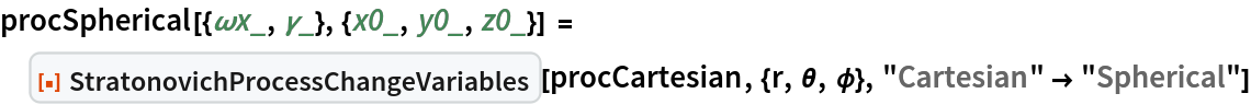 procSpherical[{\[Omega]x_, \[Gamma]_}, {x0_, y0_, z0_}] = ResourceFunction["StratonovichProcessChangeVariables"][
  procCartesian, {r, \[Theta], \[Phi]}, "Cartesian" -> "Spherical"]