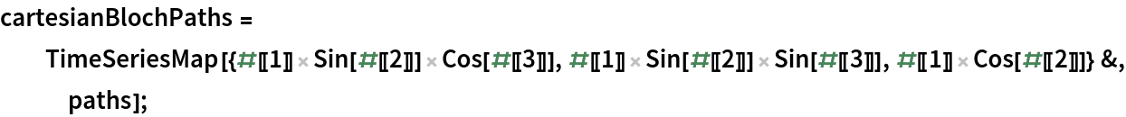 cartesianBlochPaths = TimeSeriesMap[{#[[1]] Sin[#[[2]]] Cos[#[[3]]], #[[
       1]] Sin[#[[2]]] Sin[#[[3]]], #[[1]] Cos[#[[2]]]} &, paths];