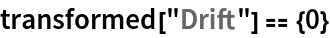 transformed["Drift"] == {0}