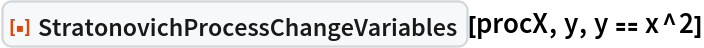 ResourceFunction["StratonovichProcessChangeVariables"][procX, y, y == x^2]