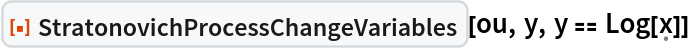 ResourceFunction["StratonovichProcessChangeVariables"][ou, y, y == Log[\[FormalX]]]