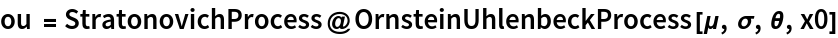 ou = StratonovichProcess@
  OrnsteinUhlenbeckProcess[\[Mu], \[Sigma], \[Theta], x0]