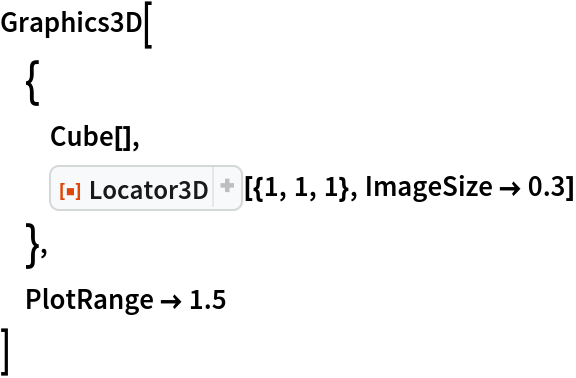 Graphics3D[
 {
  Cube[],
  ResourceFunction["Locator3D"][{1, 1, 1}, ImageSize -> 0.3]
  },
 PlotRange -> 1.5
 ]